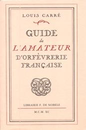 Guide de l' amateur d'orfèvrerie francaise. Nouvelle édition avec une introduction par Maurice Bouvier-Ajam et une bibliographie