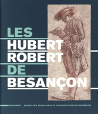 Hubert Robert - Les Hubert Robert de Besancon