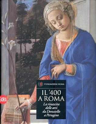 400 a Roma. La rinascita delle arti da Donatello a Perugino. (Il)
