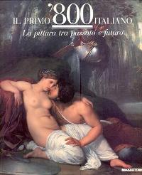 Primo '800 italiano, la pittura tra passato e futuro (Il) -Secondo '800 italiano, le poetiche del vero  (Il)