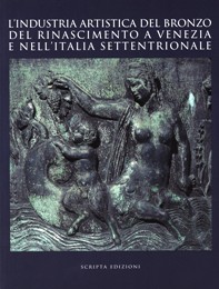 Industria Artistica del bronzo del rinascimento a Venezia e nell'Italia settentrionale. (L')
