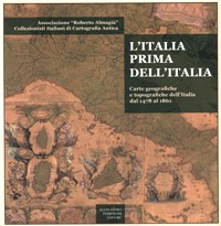 Italia prima dell'Italia. Carte geografiche e topografiche dell'Italia dal 1478 al 1861. (L')