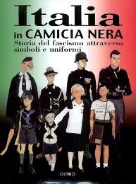 Italia in Camicia Nera. Storia del fascismo attraverso simboli e uniformi