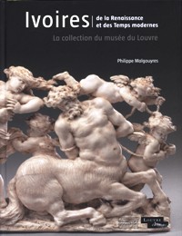Ivoires de la Renaissance et des Temps modernes. La collection du musée du Louvre