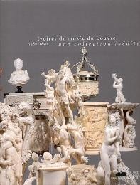 Ivoires du Musee du Louvre 1480-1850 une collection inedite