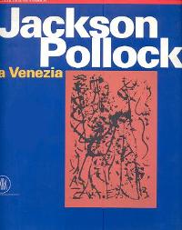 Pollock - Jackson Pollock a Venezia