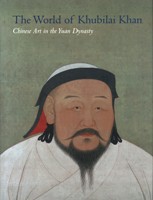 World of Khubilai Khan. Chinese Art in the Yuan Dynasty. (The)
