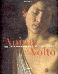 Anima e il Volto, ritratto e fisiognomica da Leonardo a Bacon. (L')