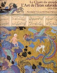 Chant du monde, L'art de l'Iran safavide 1501-1736  (Le)