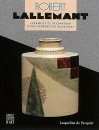 Lallemant - Robert Lallemant (1902-1954). Céramiste et décorateur d'une génération incertaine