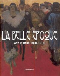 Belle epoque, arte in Italia 1880-1915  (La)