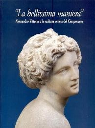 Vittoria - La bellissima maniera. Alessandro Vittoria e la scultura veneta del '500