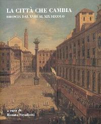 Città che cambia, Brescia dal XVIII al XIX secolo. (La)