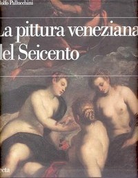 Pittura Veneziana del Seicento  (la)
