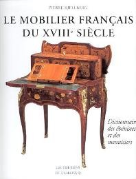 Mobilier francais du XVIIIe siècle. Dictionnaire des ébénistes et des menuisiers. (Le)