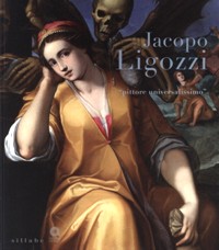 Ligozzi - Jacopo Ligozzi pittore universalissimo