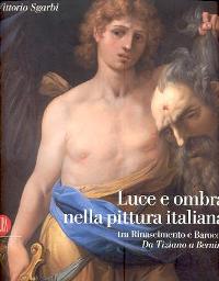 Luce e ombra nella pittura italiana tra Rinascimentoe Barocco, da Tiziano a Bernini