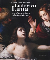 Lana - Ludovico Lana 1597-1646 e la pittura emiliana del primo Seicento