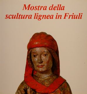 Mostra della scultura lignea in Friuli