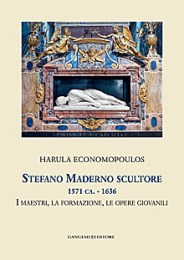 Maderno - Stefano Maderno scultore 1571 ca - 1636. I maestri, la formazione, le opere giovanili