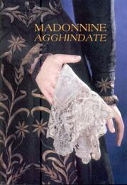 Madonnine Agghindate. Figure devozionali vestite dal territorio di Arezzo