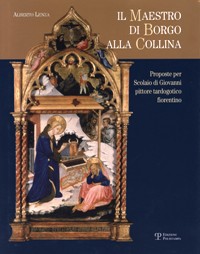 Maestro di Borgo alla Collina. Proposte per Scolaio di Giovanni pittore tardogotico fiorentino. (Il)