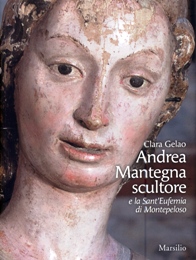 Mantegna - Andrea Mantegna scultore e la Sant'Eufemia di Montepeloso