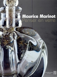 Marinot - Maurice Marinot penser en verre. Troyes 1882-1960