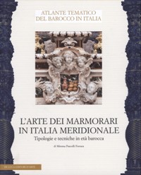 Atlante Tematico del Barocco in Italia. L'arte dei marmorari in Italia meridionale. Tipologia e tecniche in età barocca