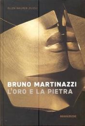Martinazzi - Bruno Martinazzi, l'oro e la pietra