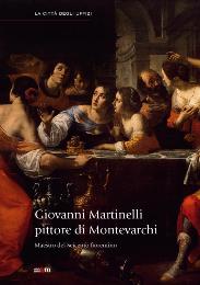 Martinelli - Giovanni Martinelli pittore di Montevarchi, maestro del Seicento fiorentino.