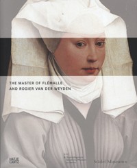 Master of flémalle and Rogier Van Der Weyden (The)