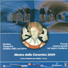 Mostra della ceramica 2009 Monte San Savino . Andrea Sansovino artefice nella sua terra . Forme rinascimentali nel segno moderno .