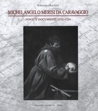 Caravaggio - Michelangelo Merisi da Caravaggio. Fonti e documenti 1532-1724
