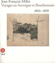 Millet - Jean-Francois Millet. Voyages en Auvergne et Bourbonnais 1866-1868