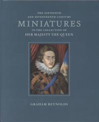 Sixteenth and seventeenth century miniatures in the collection of Her Majesty the Queen. (The)