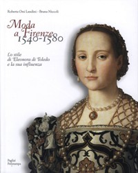 Moda a Firenze 1540-1580. Lo stile di Eleonora di Toledo e la sua influenza