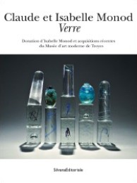 Monod - Claude et Isabelle Monod Verre. Donation d'Isabelle Monod et acquisitions récentes du Musée d'art moderne de Troyes