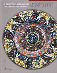 Museo della ceramica di Montelupo. Storia, tecnologia, collezioni (Il)