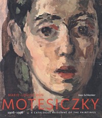Motesiczky - Marie-Louise von Motesiczky 1906-1996 a catalogue raisonné of the paintings