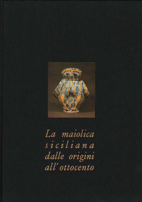 Maiolica siciliana, dalle origini all'ottocento (La)