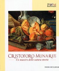Munari - Cristoforo Munari 1667-1720, un maestro della natura morta