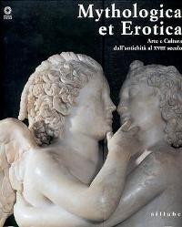 Mythologica et Erotica, arte e cultura dall' antichità al XVIII secolo