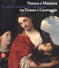 Natura e Maniera. Le ceneri violette di Giorgione tra Tiziano e Caravaggio