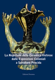 Negritude della Ceramica Vietriese dalle Esposizioni Coloniali a Salvatore Procida. (La)