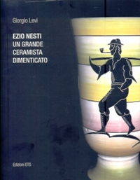 Nesti - Ezio Nesti. Un grande ceramista dimenticato