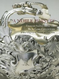 Noble pursuit. English Silver from the Rita Gans Collection at the Virginia Museum of Fine Arts. (A)