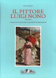 Nono - Il pittore Luigi Nono (1850-1918), Catalogo ragionato dei dipinti e dei disegni