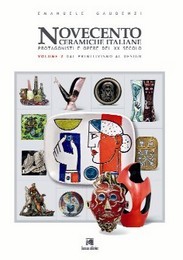 Novecento ceramiche Italiane, Protagonisti e opere del XX secolo, Volume 1 dal Liberty al Déco -Volume 2 dal Primitivismo al Design  Volume 3 gli ultimi decenni