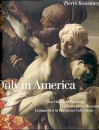 Only in America, one hundred paintings in American museums unmatched in European collections